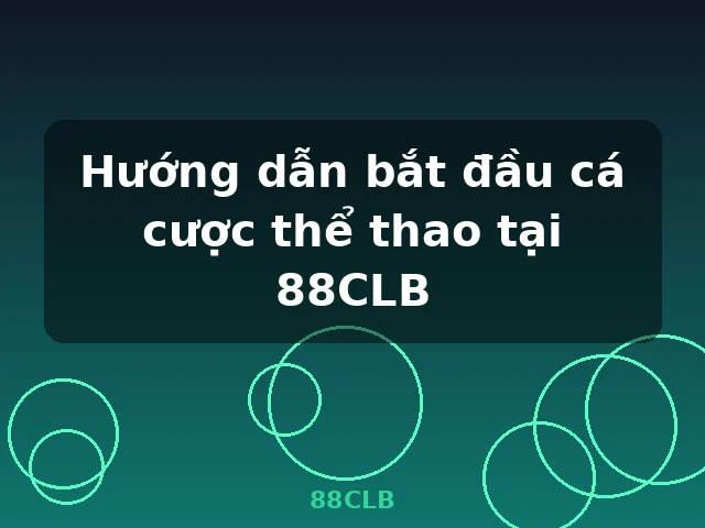 Hướng dẫn bắt đầu cá cược thể thao tại 88CLB